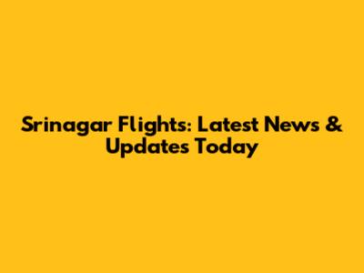 Srinagar Flights: Latest News & Updates Today