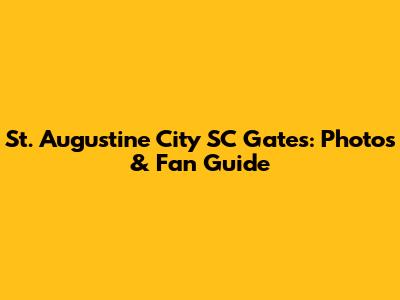St. Augustine City SC Gates: Photos & Fan Guide
