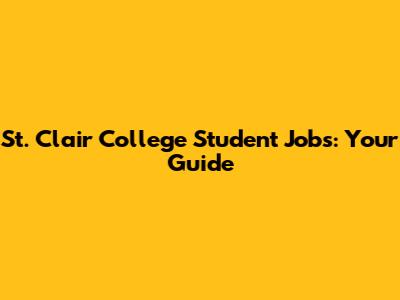 St. Clair College Student Jobs: Your Guide