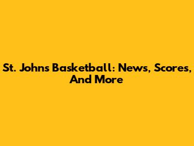 St. John's Basketball: News, Scores, And More
