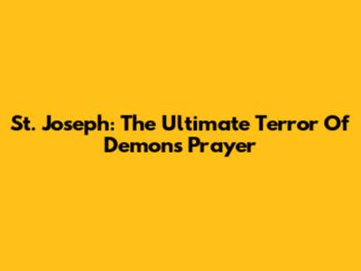 St. Joseph: The Ultimate Terror Of Demons Prayer