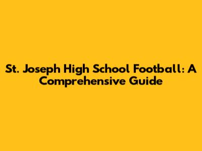 St. Joseph High School Football: A Comprehensive Guide
