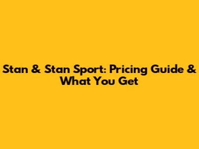 Stan & Stan Sport: Pricing Guide & What You Get
