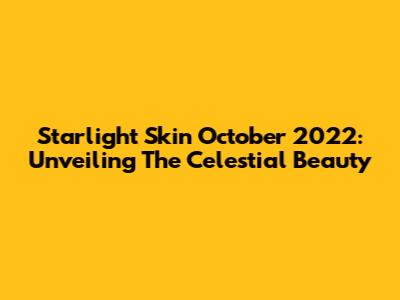 Starlight Skin October 2022: Unveiling The Celestial Beauty