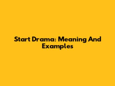 Start Drama: Meaning And Examples