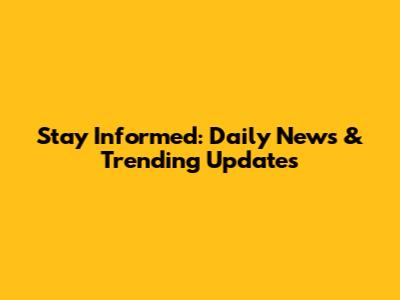 Stay Informed: Daily News & Trending Updates