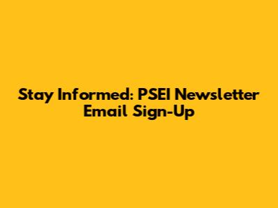 Stay Informed: PSEI Newsletter Email Sign-Up