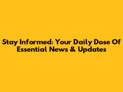 Stay Informed: Your Daily Dose Of Essential News & Updates