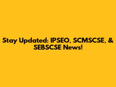Stay Updated: IPSEO, SCMSCSE, & SEBSCSE News!
