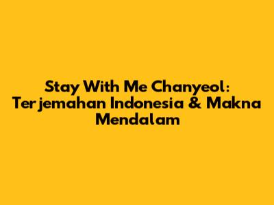 Stay With Me Chanyeol: Terjemahan Indonesia & Makna Mendalam