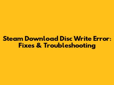 Steam Download Disc Write Error: Fixes & Troubleshooting