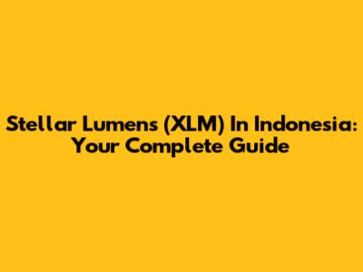 Stellar Lumens (XLM) In Indonesia: Your Complete Guide