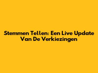 Stemmen Tellen: Een Live Update Van De Verkiezingen