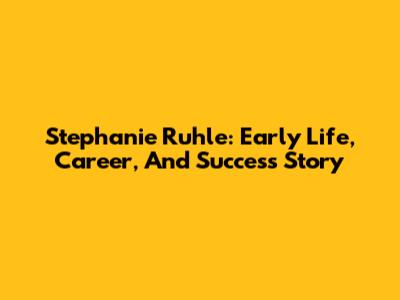 Stephanie Ruhle: Early Life, Career, And Success Story