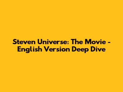 Steven Universe: The Movie - English Version Deep Dive