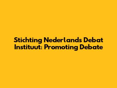 Stichting Nederlands Debat Instituut: Promoting Debate