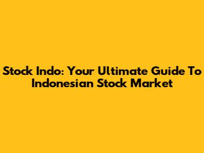 Stock Indo: Your Ultimate Guide To Indonesian Stock Market