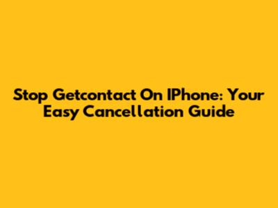 Stop Getcontact On IPhone: Your Easy Cancellation Guide