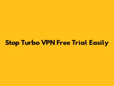 Stop Turbo VPN Free Trial Easily
