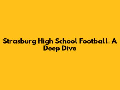 Strasburg High School Football: A Deep Dive
