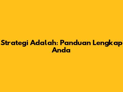 Strategi Adalah: Panduan Lengkap Anda