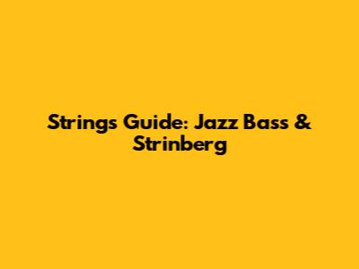 Strings Guide: Jazz Bass & Strinberg