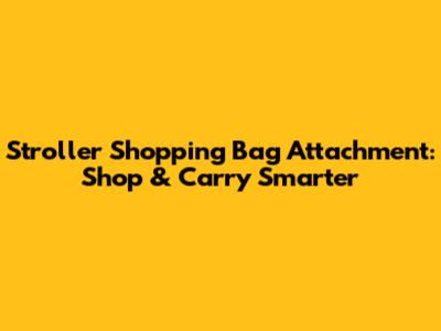 Stroller Shopping Bag Attachment: Shop & Carry Smarter