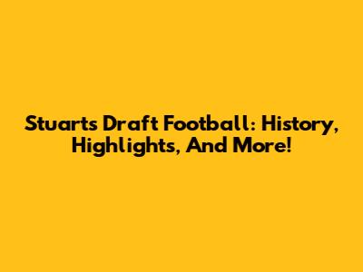 Stuarts Draft Football: History, Highlights, And More!