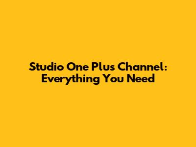 Studio One Plus Channel: Everything You Need