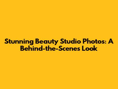 Stunning Beauty Studio Photos: A Behind-the-Scenes Look