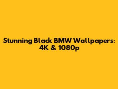Stunning Black BMW Wallpapers: 4K & 1080p