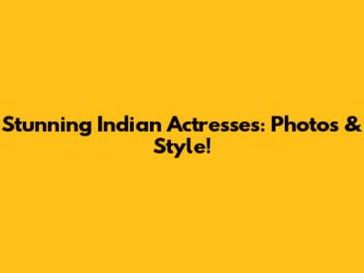 Stunning Indian Actresses: Photos & Style!