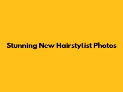 Stunning New Hairstylist Photos