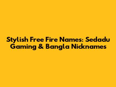 Stylish Free Fire Names: Sedadu Gaming & Bangla Nicknames