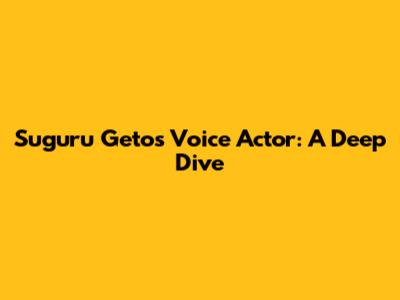 Suguru Geto's Voice Actor: A Deep Dive