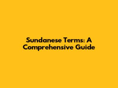 Sundanese Terms: A Comprehensive Guide