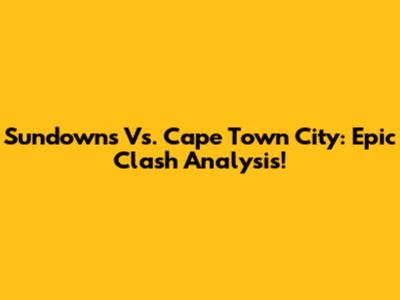 Sundowns Vs. Cape Town City: Epic Clash Analysis!