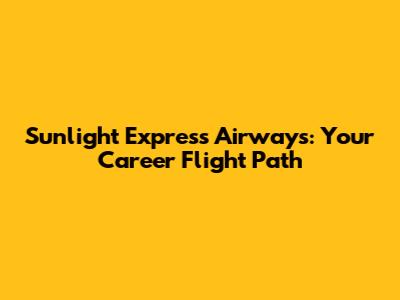 Sunlight Express Airways: Your Career Flight Path