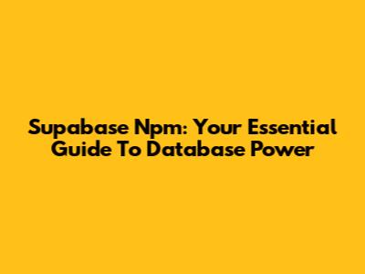 Supabase Npm: Your Essential Guide To Database Power