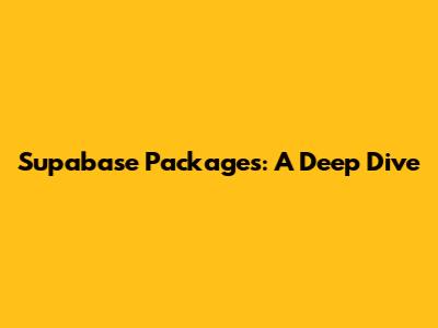 Supabase Packages: A Deep Dive