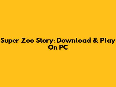 Super Zoo Story: Download & Play On PC