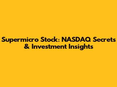 Supermicro Stock: NASDAQ Secrets & Investment Insights