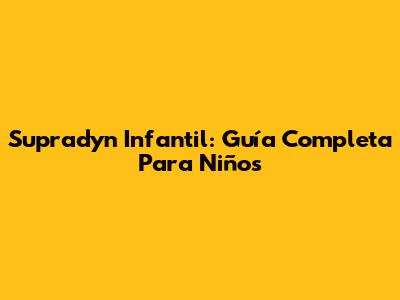 Supradyn Infantil: Guía Completa Para Niños