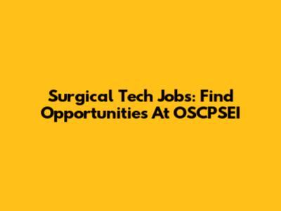 Surgical Tech Jobs: Find Opportunities At OSCPSEI