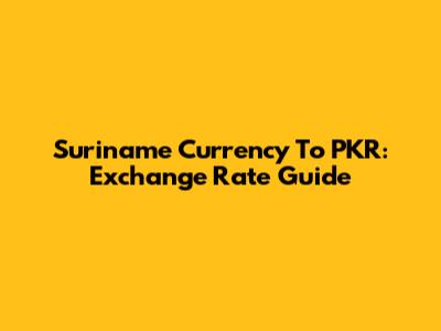 Suriname Currency To PKR: Exchange Rate Guide