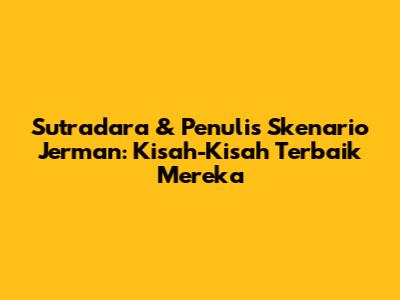 Sutradara & Penulis Skenario Jerman: Kisah-Kisah Terbaik Mereka