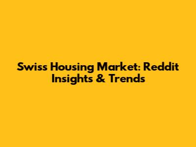 Swiss Housing Market: Reddit Insights & Trends