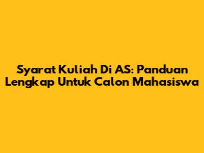 Syarat Kuliah Di AS: Panduan Lengkap Untuk Calon Mahasiswa