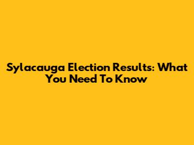 Sylacauga Election Results: What You Need To Know