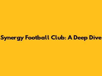 Synergy Football Club: A Deep Dive